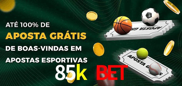 85k bet Ate 100% de Aposta Gratis